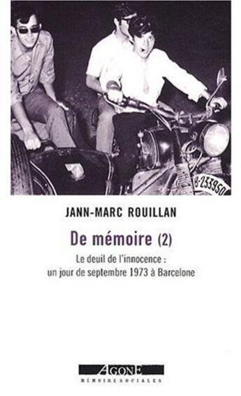 Couverture du livre « De mémoire t.2 ; le deuil de l'innocence : un jour de septembre 1973 à Barcelone » de Jann-Marc Rouillan aux éditions Agone