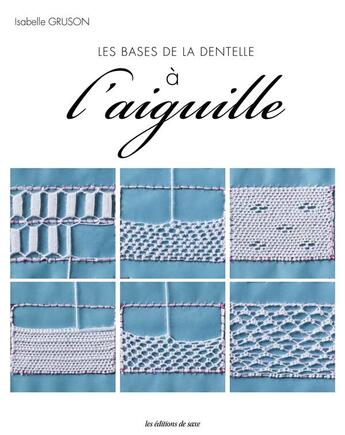 Couverture du livre « Les bases de la dentelle à l'aiguille » de Isabelle Gruson aux éditions De Saxe