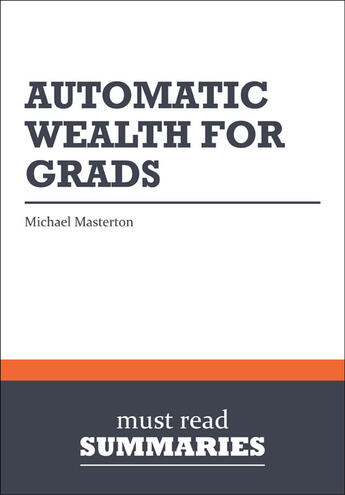 Couverture du livre « Summary: Automatic Wealth for Grads : Review and Analysis of Masterson's Book » de Businessnews Publish aux éditions Business Book Summaries
