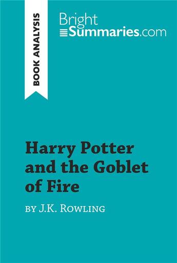 Couverture du livre « Harry Potter and the Goblet of Fire by J.K. Rowling (Book Analysis) : Detailed Summary, Analysis and Reading Guide » de Bright Summaries aux éditions Brightsummaries.com