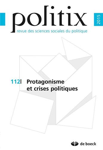 Couverture du livre « Politix 2015/4 - 112 - protagonisme et crises politiques » de  aux éditions De Boeck Superieur