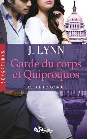 Couverture du livre « Les frères Gamble Tome 3 : garde du corps et quiproquos » de J. Lynn aux éditions Milady