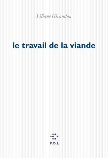 Couverture du livre « Le travail de la viande » de Liliane Giraudon aux éditions P.o.l