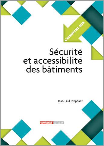 Couverture du livre « L'ESSENTIEL SUR ; sécurité et accessibilité des bâtiments » de Jean-Paul Stephant aux éditions Territorial