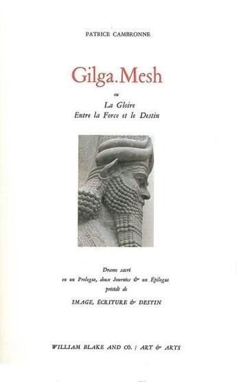 Couverture du livre « Gilga Mesh ou la Gloire entre la Force et le Destin » de Patrice Cambronne aux éditions William Blake & Co