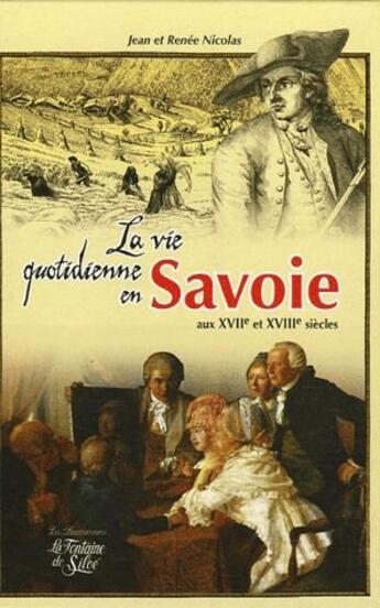 Couverture du livre « La vie quotidienne en Savoie au XVII et XVIII siècles » de Jean Nicolas et Rene Nicolas aux éditions La Fontaine De Siloe