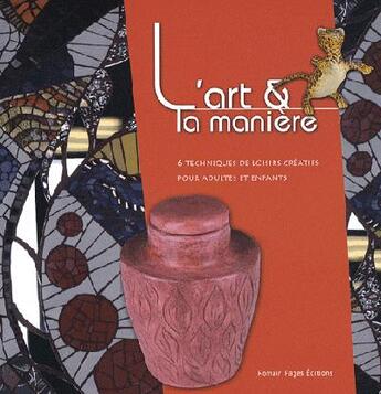 Couverture du livre « L'art et la manière t.6 ; techniques de loisirs créatifs pour adultes et enfants » de Ifamoc/ aux éditions Romain Pages