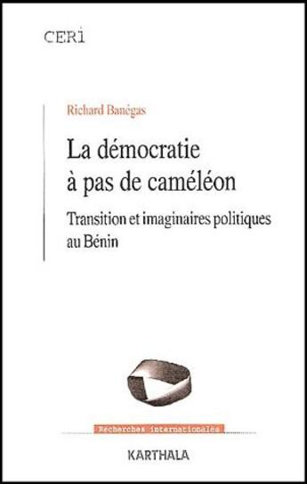 Couverture du livre « La démocratie à pas de caméléon ; transition et imaginaires politiques au bénin » de Richard Banegas aux éditions Karthala