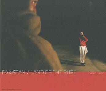 Couverture du livre « Pakistan ; land of the pure » de Sarah Caron aux éditions Images En Manoeuvres