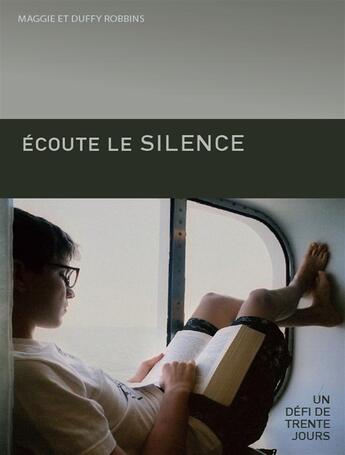 Couverture du livre « Écoute le silence ; un défi de trente jours » de Duffy Robbins et Maggie Robbins aux éditions Ligue Pour La Lecture De La Bible