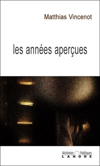 Couverture du livre « Les années aperçues » de Matthias Vincenot aux éditions Lanore