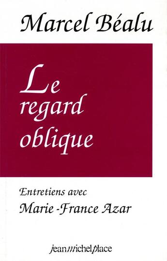 Couverture du livre « Le regard oblique : entretiens avec Marcel Bealu » de Marcel Bealu et Marie-France Azar aux éditions Nouvelles Editions Place