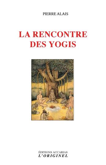 Couverture du livre « La rencontre des yogis » de Pierre Alais aux éditions Accarias-originel