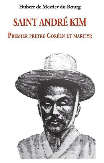 Couverture du livre « Saint André Kim : premier prêtre coréen et martyr » de Hubert De Mestier Du Bourg aux éditions Le Laurier