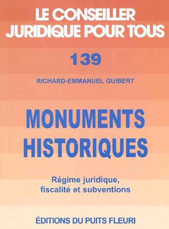 Couverture du livre « Monuments historiques. regime juridique, fiscalite et subventions » de Guibert Richard-Emma aux éditions Puits Fleuri