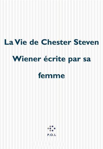 Couverture du livre « La vie de chester Steven Wiener écrite par sa femme » de Stacy Doris aux éditions P.o.l