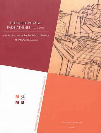 Couverture du livre « Le double voyage : Paris-Athènes (1919-1939) » de Servanne Jollivet et Lucile Arnoux-Farnoux et Polina Kosmadaki aux éditions Ecole Francaise D'athenes