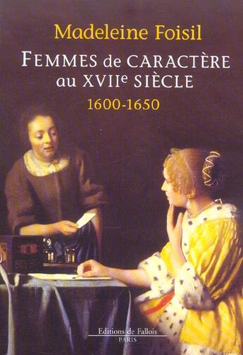 Couverture du livre « Femmes de caractere au xvii eme siecle (1600 - 1650) » de Foisil Madeleine aux éditions Fallois