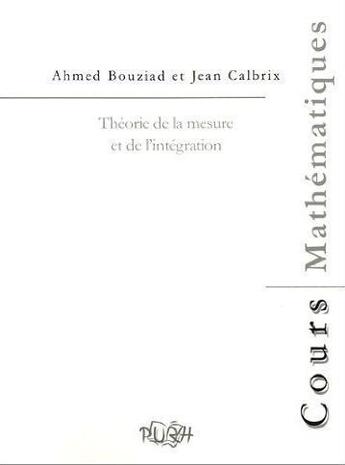 Couverture du livre « Théorie de la mesure et de l'intégration » de Jean Calbrix et Ahmed Bouziad aux éditions Pu De Rouen