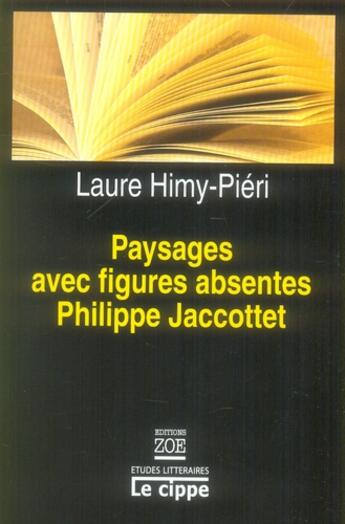 Couverture du livre « Paysages avec figures absentes, Philippe Jacottet » de Laure Himy-Pieri aux éditions Zoe