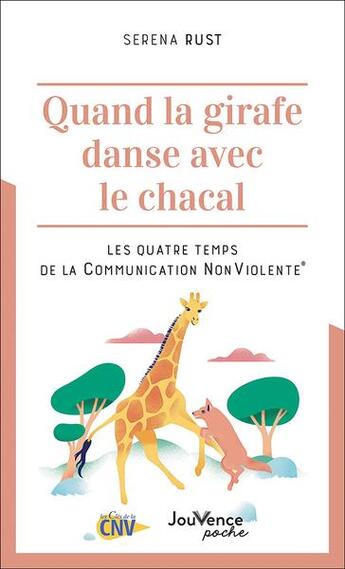 Couverture du livre « Quand la girafe danse avec le chacal : les quatre temps de la communication nonviolente » de Serena Rust aux éditions Jouvence