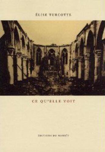 Couverture du livre « Ce qu'elle voit » de Elise Turcotte aux éditions Noroit