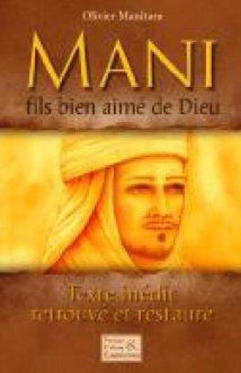 Couverture du livre « Mani, fils bien-aimé de Dieu ; texte inédit, retrouvé et restauré » de Olivier Manitara aux éditions Essenia