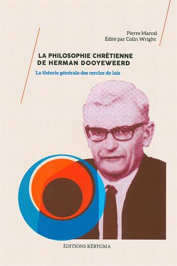 Couverture du livre « La philosophie chrétienne de Herman Dooyeweerd. Le criticisme transcendantal de la pensée » de Pierre Marcel aux éditions Kerygma