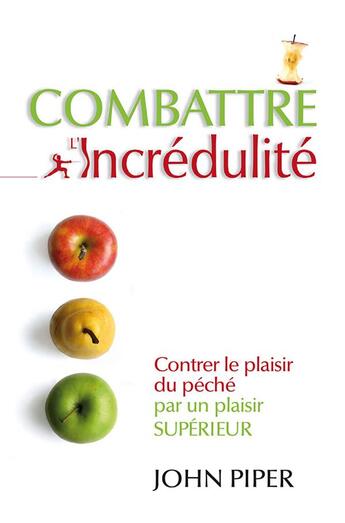 Couverture du livre « Combattre l'incrédulité : contrer le plaisir du péché par un plaisir supérieur » de John Piper aux éditions Editions Cle