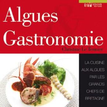 Couverture du livre « Algues & gastronomie ; la cuisine aux algues par les grands chefs de Bretagne » de Le Tennier Christine aux éditions Palemon