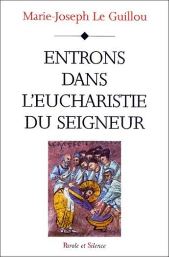 Couverture du livre « Entrons dans l'eucharistie du Seigneur » de Marie-Joseph Le Guillou aux éditions Parole Et Silence