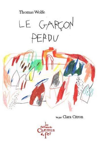 Couverture du livre « Le garçon perdu » de Thomas Wolfe et Clara Citron aux éditions Chemin De Fer