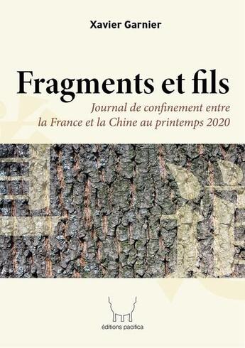 Couverture du livre « Fragments et fils - journal de confinement entre la france et la chine au printemps 2020 » de Xavier Garnier aux éditions Pacifica