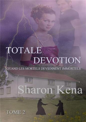 Couverture du livre « Totale dévotion Tome 2 ; quand les mortels deviennent immortels » de Sharon Kena aux éditions Sharon Kena