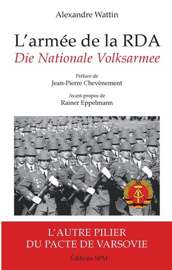 Couverture du livre « L'armée de la RDA ; die nationale volksarmee ; l'autre pilier du Pacte de Varsovie » de Alexandre Wattin aux éditions Spm Lettrage