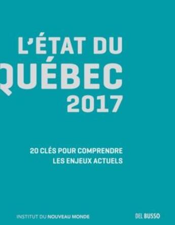 Couverture du livre « L'état du Québec 2017 : 20 clés pour comprendre les enjeux actuels » de Annick Poitras aux éditions Del Busso