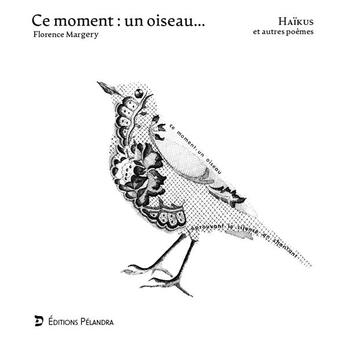 Couverture du livre « Ce moment : un oiseau... » de Margery Florence aux éditions Pelandra