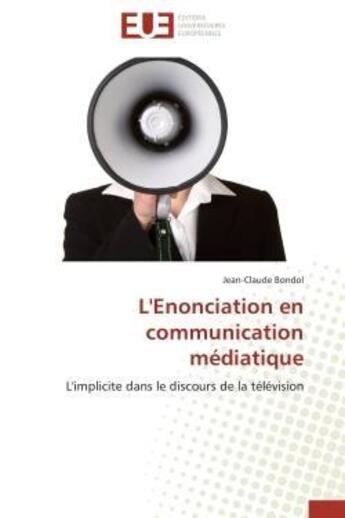 Couverture du livre « L'enonciation en communication mediatique - l'implicite dans le discours de la television » de Bondol Jean-Claude aux éditions Editions Universitaires Europeennes