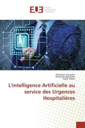 Couverture du livre « L'intelligence artificielle au service des urgences hospitalieres » de Schueller Sebastien aux éditions Editions Universitaires Europeennes