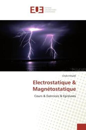 Couverture du livre « Electrostatique & magnetostatique - cours & exercices & epreuves » de Khaldi Chokri aux éditions Editions Universitaires Europeennes