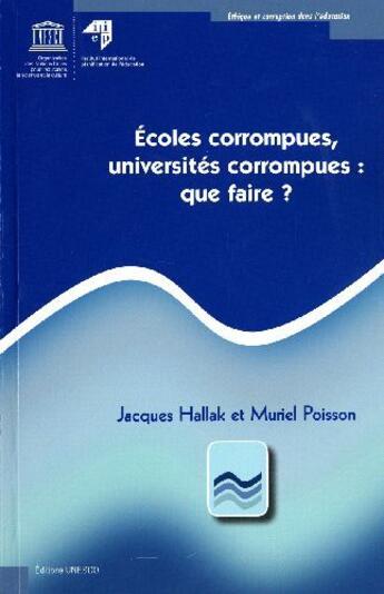 Couverture du livre « Écoles corrompues, universités corrompues : que faire? » de  aux éditions Unesco