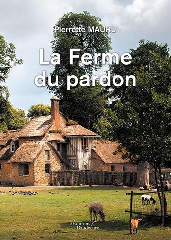 Couverture du livre « La ferme du pardon » de Pierrette Mauru aux éditions Baudelaire