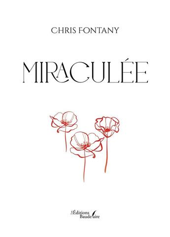 Couverture du livre « Miraculée » de Chris Fontany aux éditions Baudelaire