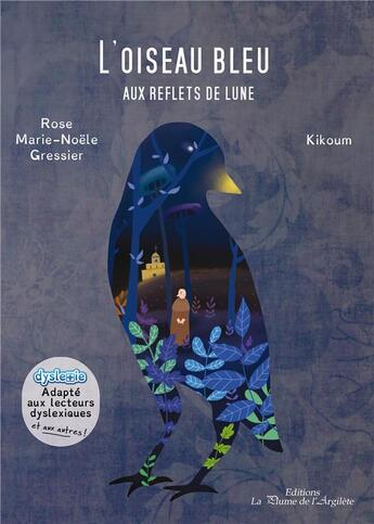 Couverture du livre « L'oiseau bleu aux reflets de lune » de Kikoum et Rose Marie-Noelle Gressier aux éditions La Plume De L'argilete