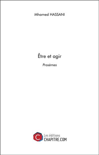 Couverture du livre « Être et agir ; prosèmes » de Mhamed Hassani aux éditions Chapitre.com