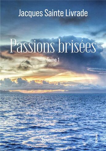 Couverture du livre « Passions brisees tome 1 » de Sainte Livrade J. aux éditions Sydney Laurent