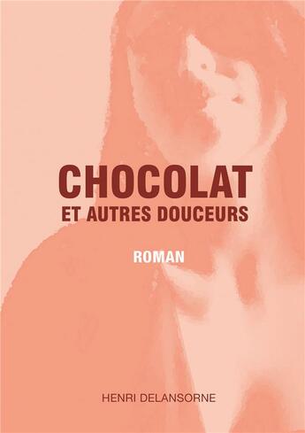 Couverture du livre « Chocolat et autres douceurs » de Henri Delansorne aux éditions Bookelis