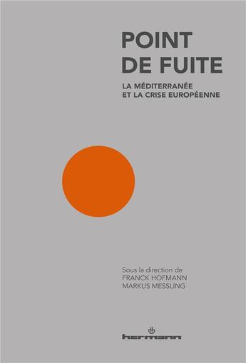 Couverture du livre « Point de fuite ; la Méditerranée et la crise européenne » de Markus Messling et Frank Hofmann aux éditions Hermann