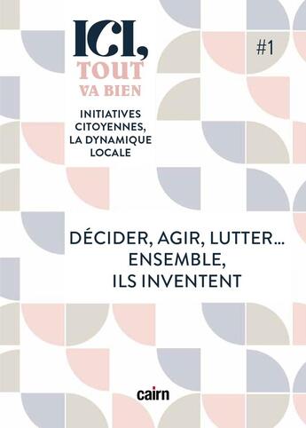 Couverture du livre « Ici tout va bien Tome 1 : Décider, agir, lutter...ensemble ils inventent » de Marie-Helene Lopez aux éditions Cairn