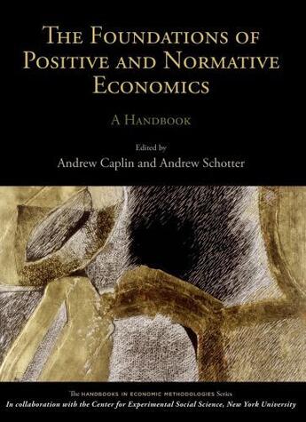 Couverture du livre « The Foundations of Positive and Normative Economics: A Handbook A Hand » de Andrew Caplin aux éditions Oxford University Press Usa